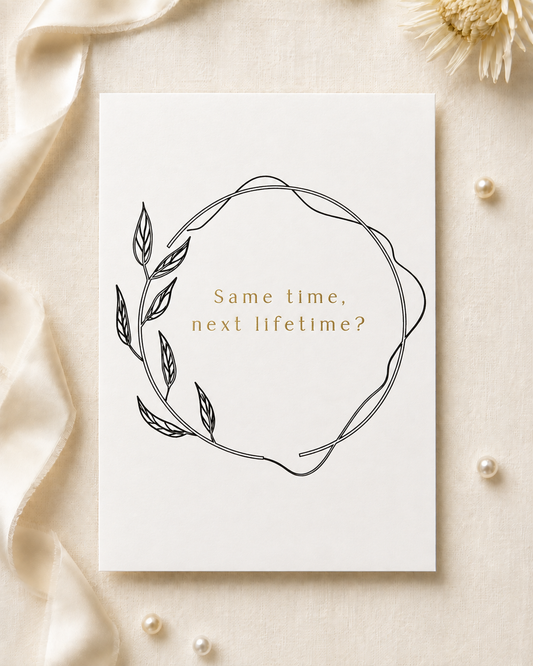 Same time, next lifetime? – Keepsake Card